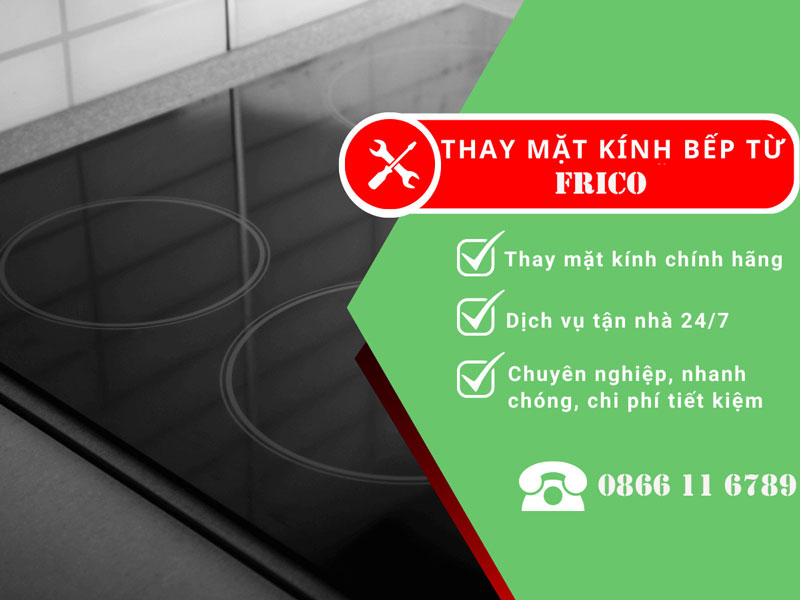 Thay mặt kính bếp từ FRICO chính hãng